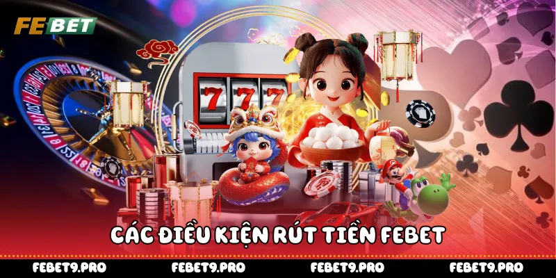 Các điều kiện rút tiền Febet