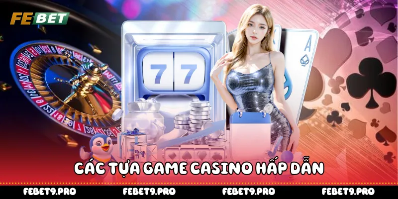 Các tựa game casino hấp dẫn