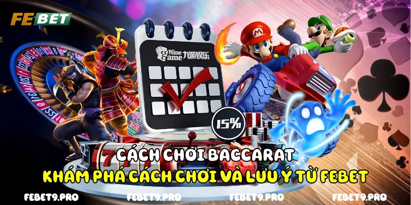 Cách Chơi Baccarat - Khám Phá Cách Chơi Và Lưu Ý Từ FEBet