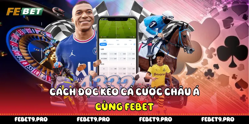 Cách đọc kèo cá cược châu Á cùng Febet