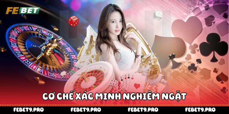 Cơ chế xác minh nghiêm ngặt