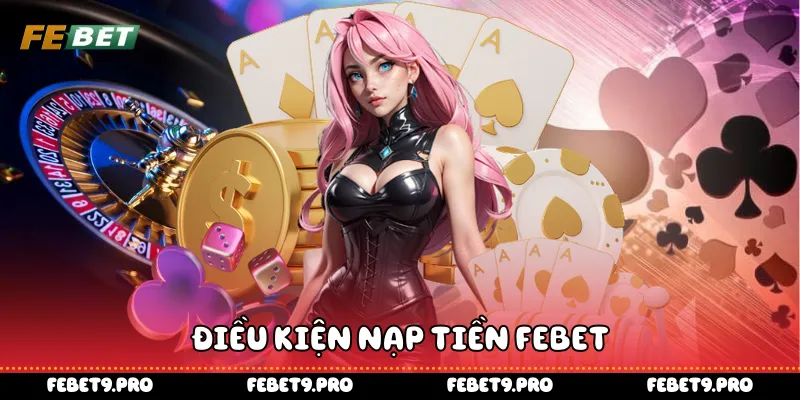 Điều kiện nạp tiền Febet