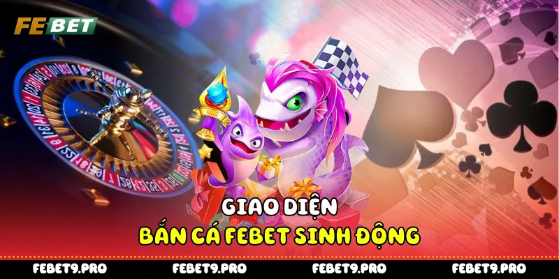 Giao diện bắn cá Febet sinh động