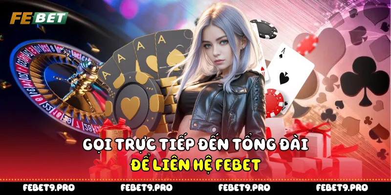 Gọi trực tiếp đến tổng đài để liên hệ Febet