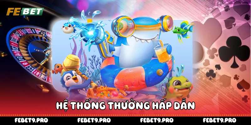 Hệ thống thưởng hấp dẫn