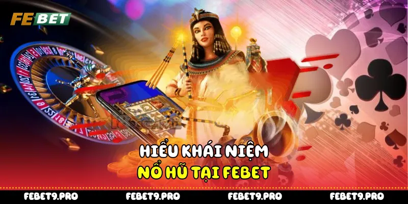 Hiểu khái niệm nổ hũ tại FEBet