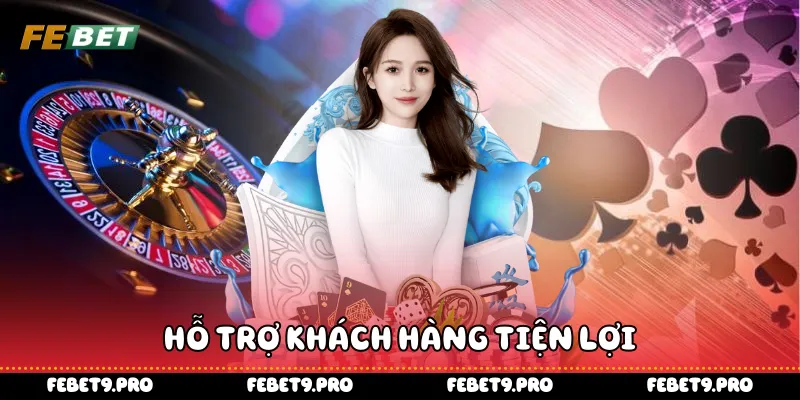 Hỗ trợ khách hàng tiện lợi