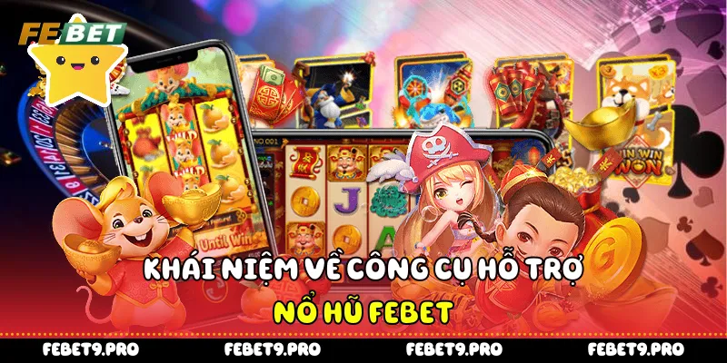 Khái niệm về công cụ hỗ trợ nổ hũ FEBet