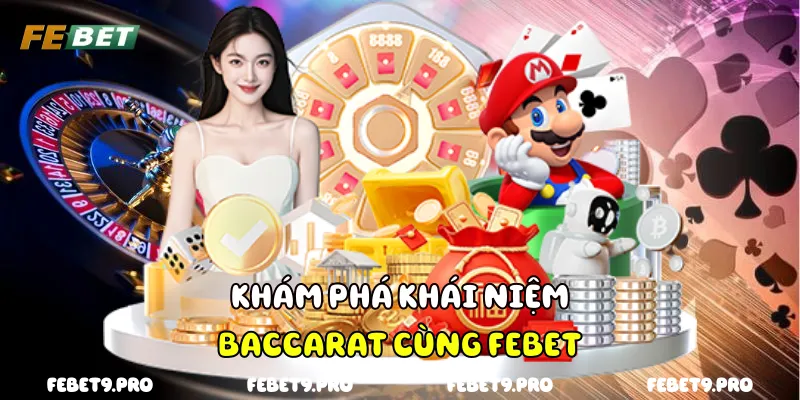 Khám phá khái niệm Baccarat cùng FEBet