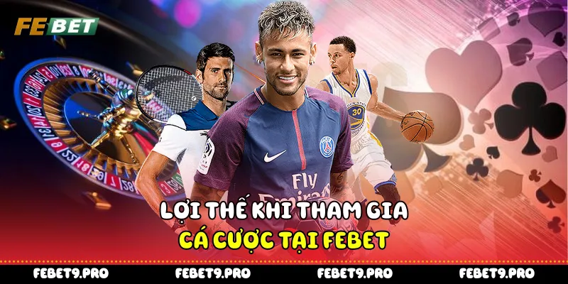 Lợi thế khi tham gia cá cược tại Febet