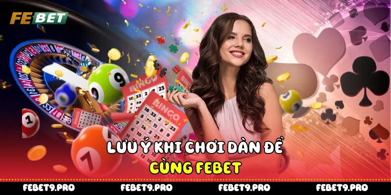 Lưu ý khi chơi dàn đề cùng FEbet