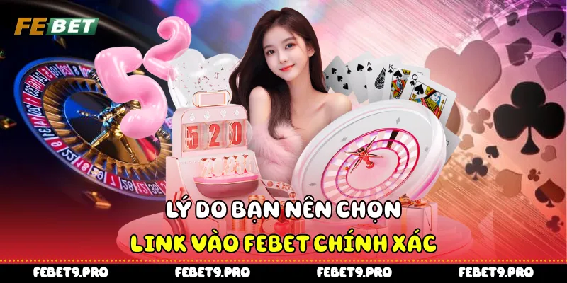 Lý do bạn nên chọn link vào Febet chính xác