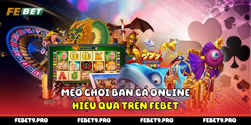 Mẹo chơi bắn cá online hiệu quả trên Febet
