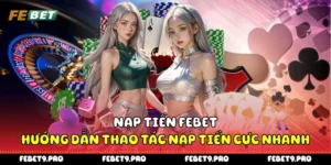 Nạp Tiền Febet - Hướng Dẫn Thao Tác Nạp Tiền Cực Nhanh