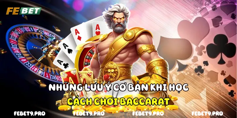 Những lưu ý cơ bản khi học cách chơi Baccarat