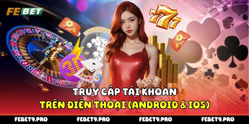 Truy cập tài khoản trên điện thoại (Android & iOS)