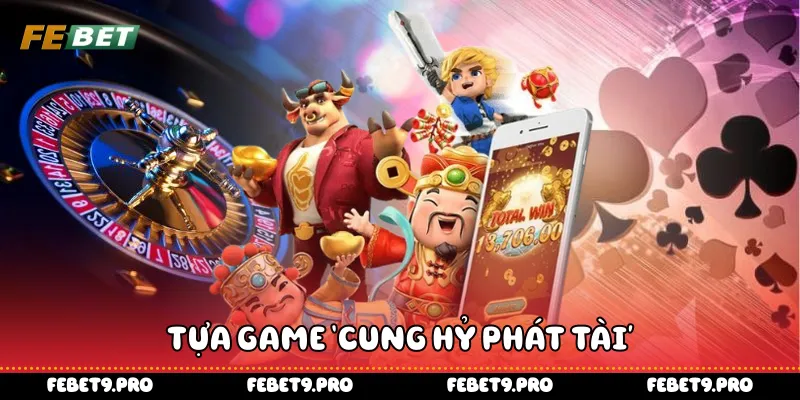 Tựa game “Cung Hỷ Phát Tài”