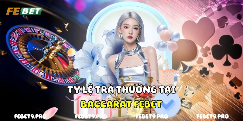 Tỷ lệ trả thưởng tại Baccarat FEBet