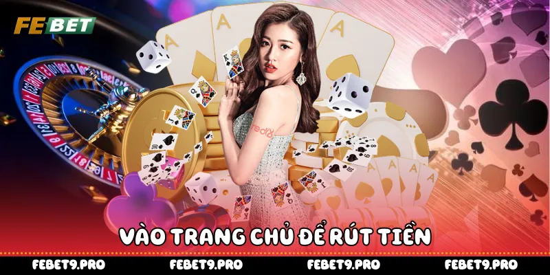 Vào trang chủ để rút tiền