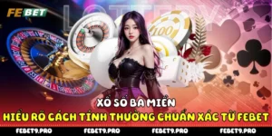 Xổ Số Ba Miền - Hiểu Rõ Cách Tính Thưởng Chuẩn Xác Từ Febet