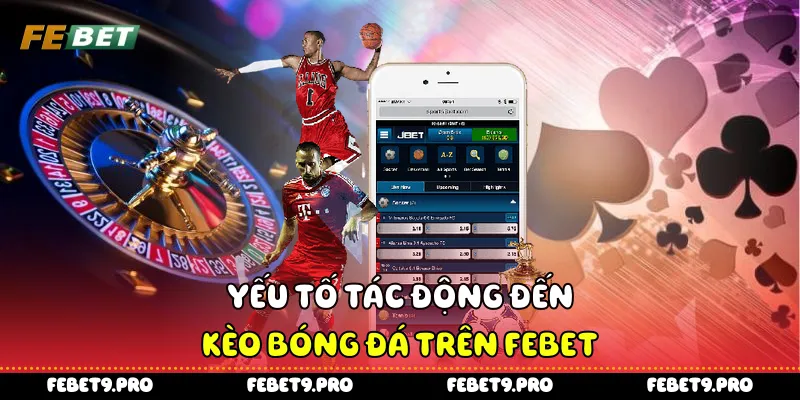 Yếu tố tác động đến kèo bóng đá trên Febet